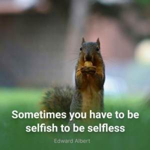 Selfishness or Self preservation?