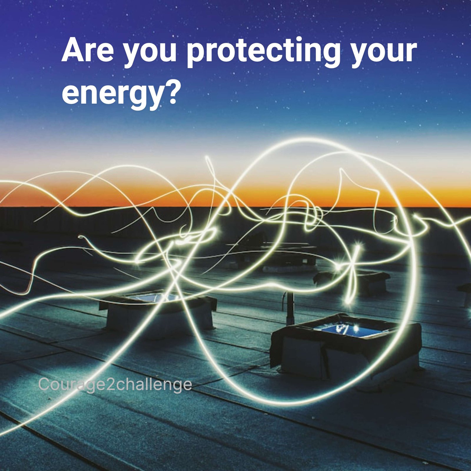 Are you protecting your energy?