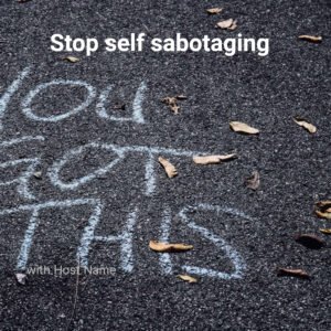 Stop self sabotaging