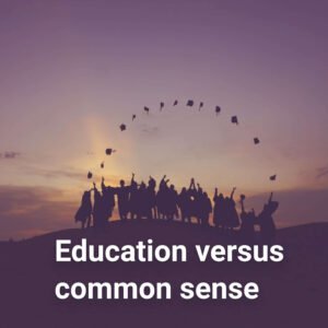 Education versus common sense