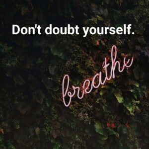 Don't doubt yourself