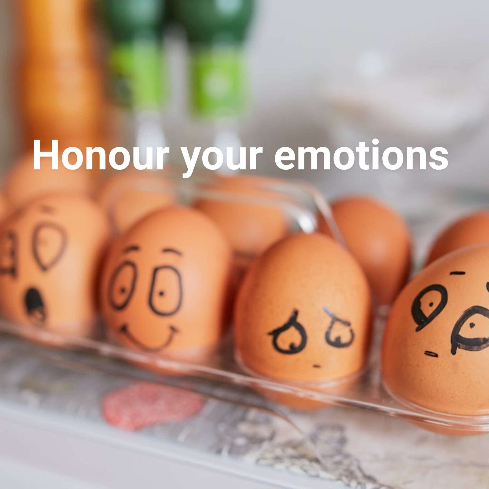 Honour your emotions