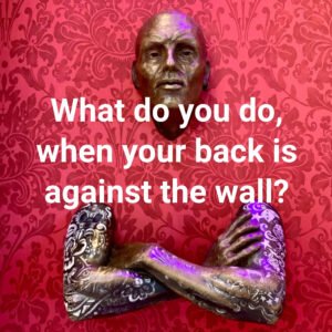 What do you do when your back is against the wall?