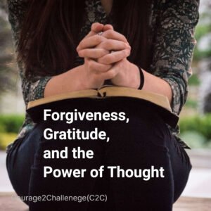 Forgiveness, gratitude and the power of your thoughts.