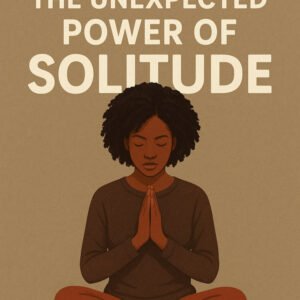The Unexpected Power of Solitude - Silence isn’t empty — it’s full of answers.