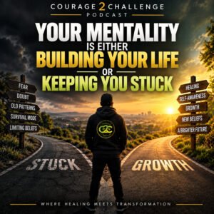 Is your mentality building the person you’re becoming — or protecting the person you had to be?